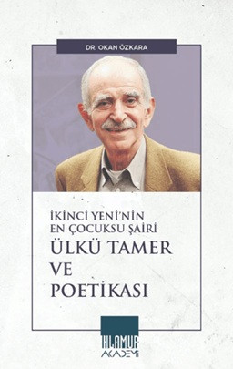 İkinci Yeni'nin En Çocuksu Şairi Ülkü Tamer ve Poetikası