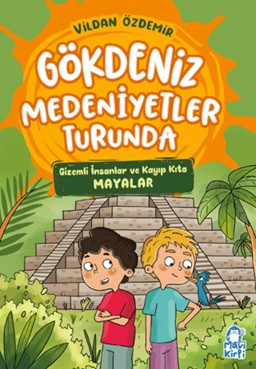 Gökdeniz Medeniyetler Turunda - Gizemli İnsanlar ve Kayıp Kıta, Mayalar