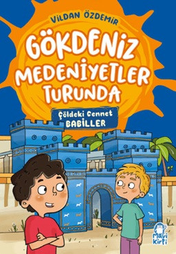 Gökdeniz Medeniyetler Turunda - Çöldeki Cennet, Babiller