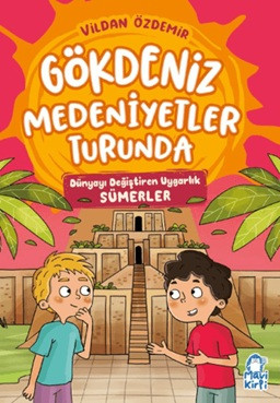 Gökdeniz Medeniyetler Turunda - Dünyayı Değiştiren Uygarlık, Sümerler