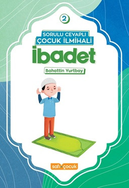 Sorulu Cevaplı Çocuk İlmihali 2 - İbadet