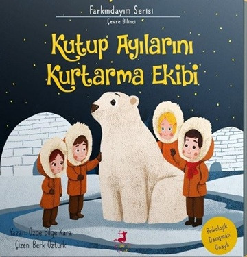 Farkındayım Serisi Çevre Bilinci - Kutup Ayılarını Kurtarma Ekibi