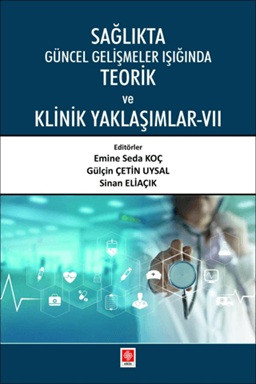 Sağlıkta Güncel Gelişmeler Işığında Teorik ve Klinik Yaklaşımlar - 7
