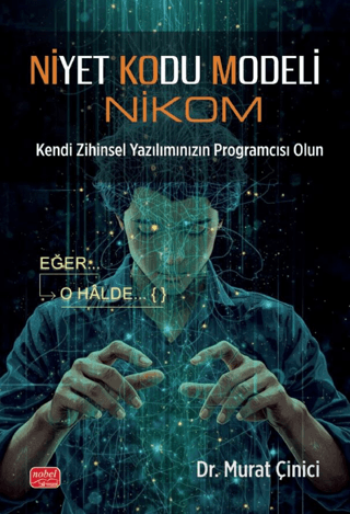 Niyet Kodu Modeli (Nikom) Kendi Zihinsel Yazılımınızın Programcısı Olun