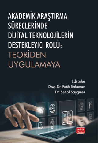 Akademik Araştırma Süreçlerinde Dijital Teknolojilerin Destekleyici Rolü - Teoriden Uygulamaya