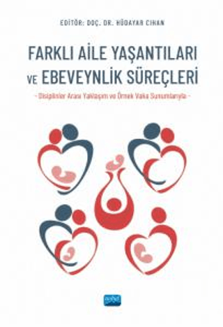 Farklı Aile Yaşantıları Ve Ebeveynlik Süreçleri Disiplinler Arası Yaklaşım Ve Örnek Vaka Sunumlarıyla)