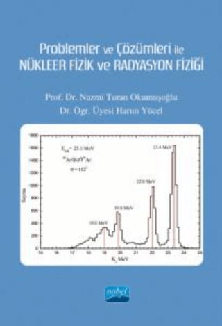 Problemler ve Çözümleri İle Nükleer Fizik ve Radyasyon Fiziği