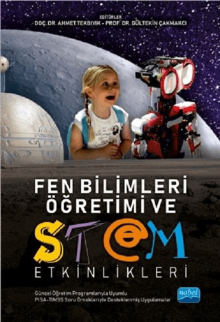 Fen Bilimleri Öğretimi ve STEM Etkinlikleri (Güncel Öğretim Programlarıyla Uyumlu, PISA - TIMSS Soru Örnekleriyle İlişkilendirilmiş)