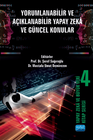 Yapay Zeka ve Büyük Veri Kitap Serisi 4: Yorumlanabilir ve Açıklanabilir Yapay Zekâ ve Güncel Konular