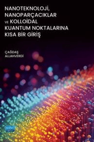 Nanoteknoloji, Nanoparçacıklar ve Kolloidal Kuantum Noktalarına Kısa Bir Giriş