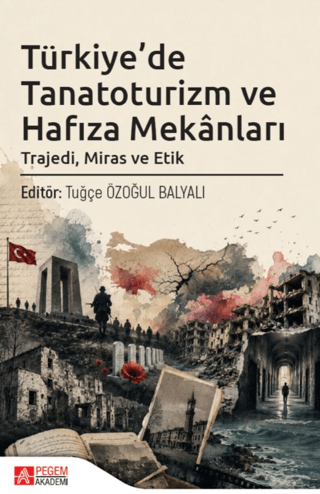 Türkiye’de Tanatoturizm ve Hafıza Mekânları: Trajedi, Miras ve Etik