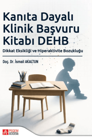 Kanıta Dayalı Klinik Başvuru Kitabı DEHB: Dikkat Eksikliği ve Hiperaktivite Bozukluğu