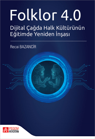 Folklor 4.0 Dijital Çağda Halk Kültürünün Eğitimde Yeniden İnşası