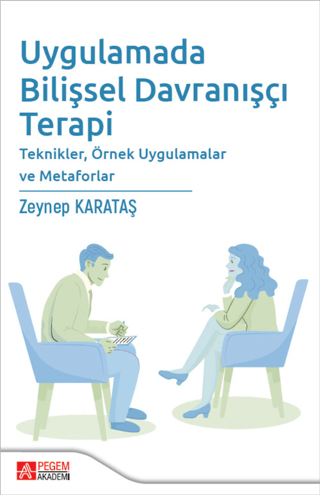 Uygulamada Bilişsel Davranışçı Terapi Teknikler, Örnek Uygulamalar ve Metaforlar