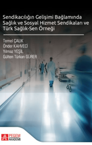 Sendikacılığın Gelişimi Bağlamında Sağlık ve Sosyal Hizmet Sendikaları ve Türk Sağlık-Sen Örneği