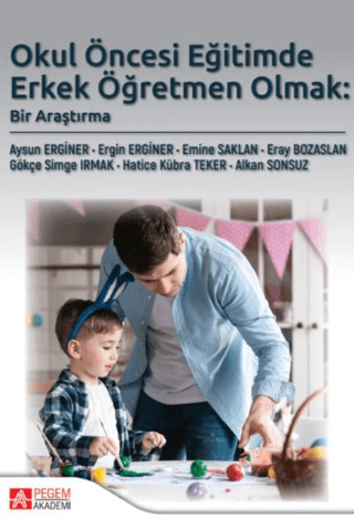 Okul Öncesi Eğitimde Erkek Öğretmen Olmak: Bir Araştırma