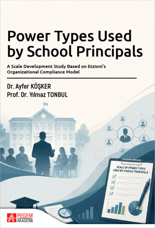 Power Types Used by School Principals: A Scale Development Study Based on Etzioni’s Organizational Compliance Model