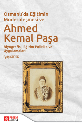 Osmanlı'da Eğitimin Modernleşmesi ve Ahmed Kemal Paşa