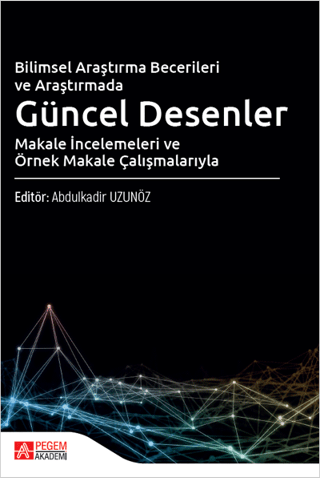 Bilimsel Araştırma Becerileri ve Araştırmada Güncel Desenler Makale İncelemeleri ve Örnek Makale Çalışmalarıyla