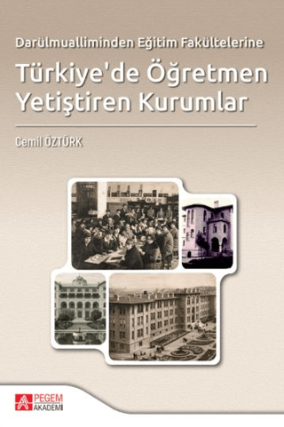 Darülmualliminden Eğitim Fakültelerine Türkiye'de Öğretmen Yetiştiren Kurumlar