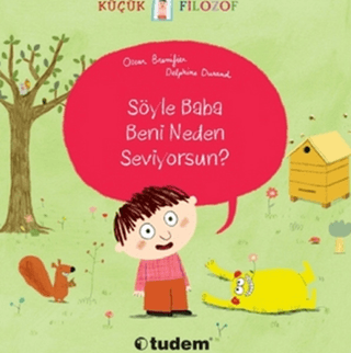 Küçük Filozof - Söyle Baba Beni Neden Seviyorsun?