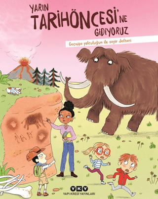 Yarın Tarihöncesi’ne Gidiyoruz/ Geçmişe Yolculuğun İlk Seyir Defteri