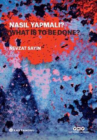 Nasıl Yapmalı? / What Is to Be Done?