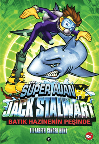 Süper Ajan Jack Stalwart 2. Kitap: Batık Hazinenin Peşinde