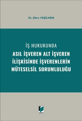İş Hukukunda Asıl İşveren Alt İşveren İlişkisinde İşverenlerin Müteselsil Sorumluluğu
