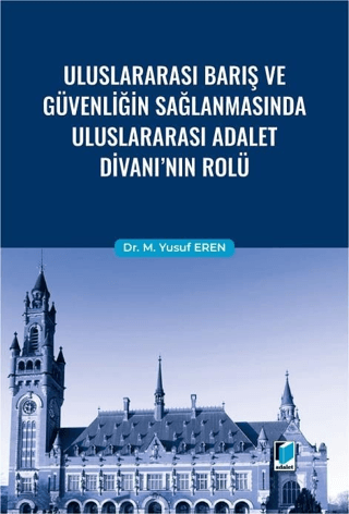 Uluslararası Barış ve Güvenliğin Sağlanmasında Uluslararası Adalet Divanı'nın Rolü