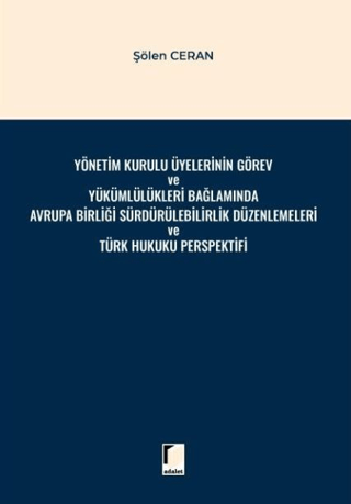 Yönetim Kurulu Üyelerinin Görev ve Yükümlülükleri Bağlamında Avrupa Birliği Sürdürülebilirlik Düzenlemeleri ve Türk Hukuku Perspektifi
