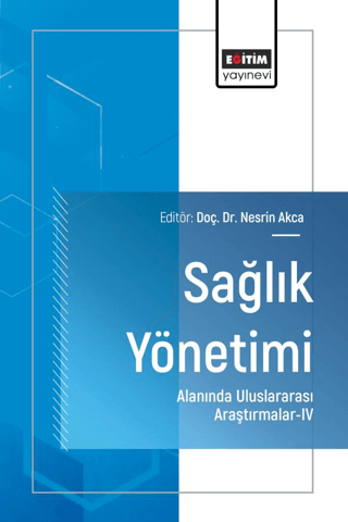 Sağlık Yönetimi Alanında Uluslararası Araştırmalar - IV