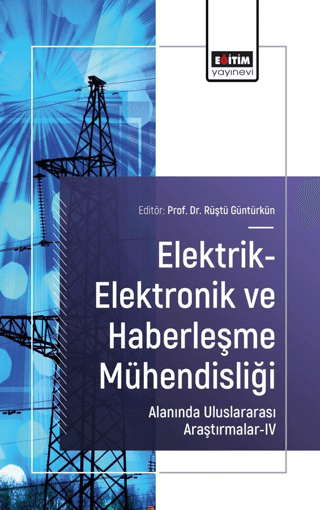 Elektrik-Elektronik ve Haberleşme Mühendisliği Alanında Uluslararası Araştırmalar - IV