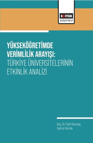 Yükseköğretimde Verimlilik Arayışı: Türkiye Üniversitelerinin Etkinlik Analizi