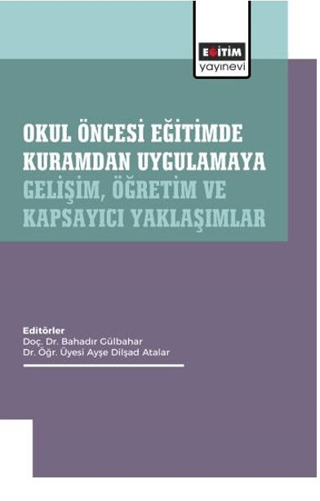 Okul Öncesi Eğitimde Kuramdan Uygulamaya: Gelişim, Öğretim ve Kapsayıcı Yaklaşımlar