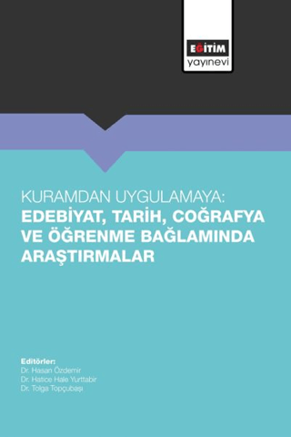 Kuramdan Uygulamaya: Edebiyat, Tarih, Coğrafya ve Öğrenme Bağlamında Araştırmalar
