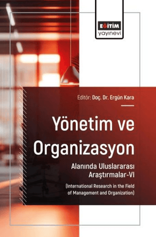Yönetim ve Organizasyon Alanında Uluslararası Araştırmalar - 6