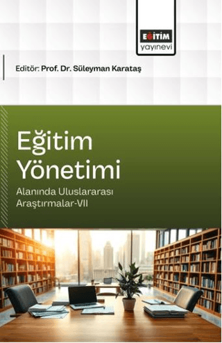 Eğitim Yönetimi Alanında Uluslararası Araştırmalar - 7