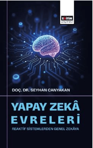 Yapay Zekâ Evreleri: Reaktif Sistemlerden Genel Zekâya