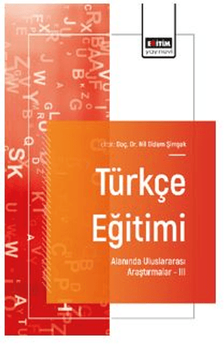 Türkçe Eğitimi Alanında Uluslararası Araştırmalar - III