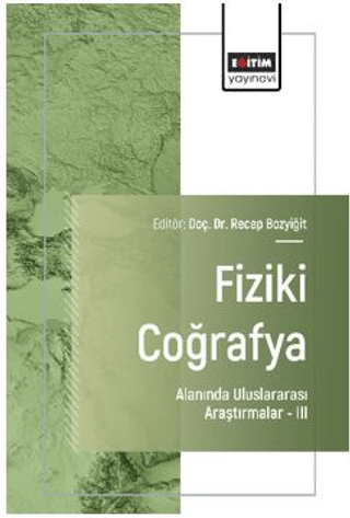 Fiziki Coğrafya Alanında Uluslararası Araştırmalar – III