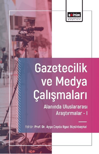 Gazetecilik ve Medya Çalışmaları Alanında Uluslararası Araştırmalar-I