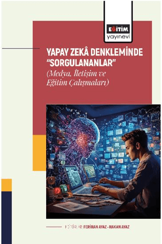 Yapay Zekâ Denkleminde “Sorgulananlar” (Medya, İletişim ve Eğitim Çalışmaları)