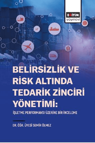 Belirsizlik Ve Risk Altında Tedarik Zinciri Yönetimi: İşletme Performansı Üzerine Bir İnceleme