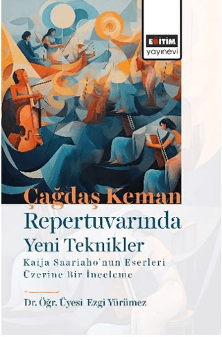 Çağdaş Keman Repertuvarında Yeni Teknikler Kaija Saariaho’nun Eserleri Üzerine Bir İnceleme