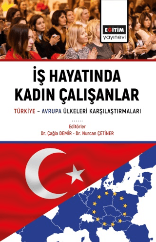 İş Hayatında Kadın Çalışanlar Türkiye Avrupa Ülkeleri Karşılaştırmaları