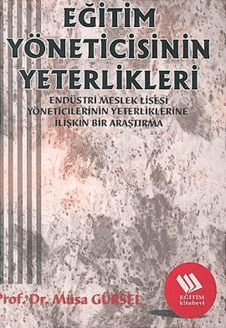 Eğitim Yöneticisinin Yeterlikleri: Endüstri Meslek Lisesi Müdürlerinin Yeterliklerine İlişkin Bir Araştırma
