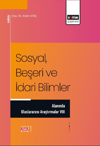 Sosyal, Beşeri ve İdari Bilimler Alanında Uluslararası Araştırmalar VIII