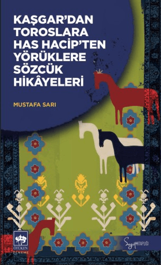 Kaşgar’dan Toroslara Has Hacip’ten Yörüklere Sözcük Hikayeleri