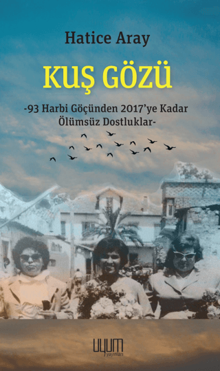 Kuş Gözü - 93 Harbi Göçünden 2017’ye Kadar Ölümsüz Dostluklar